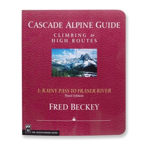 Cascade Alpine Guide Vol 3: Rainy Pass To Fraser River - 3rd Ed.